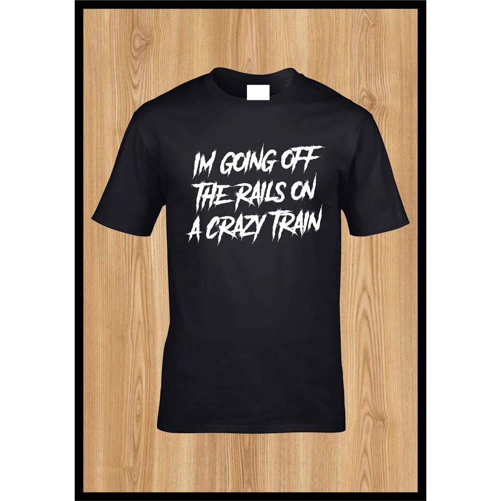 Im Going Off The Rails On A Crazy Train Tshirt
